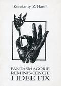 Hanff Konstanty Zygfryd – Fantasmagorie, reminiscencje i idee fix.