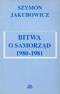 Jakubowicz Szymon – Bitwa o samorząd 1980-1981.