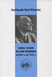 Nauka i uczeni na Ziemi Wileńskiej od XVI w. do 1945 r.