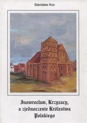 Inowrocław, krzyżacy, a zjednoczenie Królestwa Polskiego.