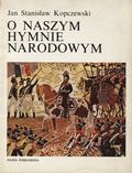 Kopczewski Jan Stanisław – O naszym hymnie narodowym.