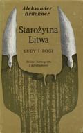 Brückner Aleksander - Starożytna Litwa : ludy i bogi.