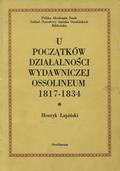 Łapiński Henryk – U początków działalności wydawniczej Ossolineum.