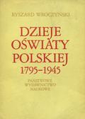 Wroczyński Ryszard – Dzieje oświaty polskiej 1795-1945.