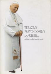 Teraz my przychodzimy do Ciebie...