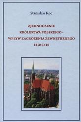 Zjednoczenie Królestwa Polskiego - wpływ zagrożenia zewnętrznego (1210-1410).