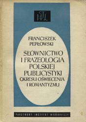 Słownictwo i frazeologia polskiej publicystyki okresu oświecenia i romantyzmu.