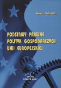 Justyński Janusz – Podstawy prawne polityk gospodarczych Unii Europejskiej.