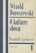 Doroszewski Witold – O kulturę słowa. T. 3.