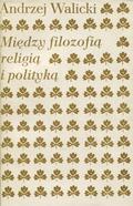Walicki Andrzej – Między filozofią, religią i polityką.