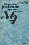 Łukasiewicz Jacek – Mieczysława Jastruna spotkania w czasie.