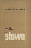 Jastrun Mieczysław – Walka o słowo.