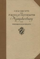 Geschichte der Bayerischen Porzellan-Manufaktur Nymphenburg. [Bd.] 1-3.