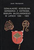 Maciejewski Jacek – Działalność kościelna Gerwarda z Ostrowa, biskupa włocławskiego w latach 1300-1323.