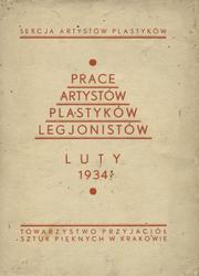 Prace artystów plastyków legjonistów wystawione w Towarzystwie Przyjaciół Sztuk Pięknych : luty 1934.