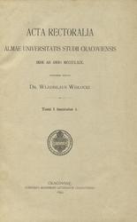 Acta rectoralia Almae Universitatis Studii Cracoviensis inde ab anno MCCCCLXIX. T. 1-2.