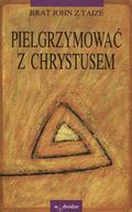 John (brat z Taizé) – Pielgrzymować z Chrystusem.