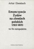 Eisenbach Artur – Emancypacja Żydów na ziemiach polskich 1785-1870 na tle europejskim.