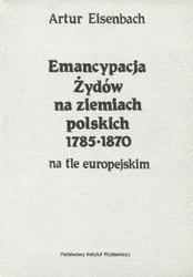 Emancypacja Żydów na ziemiach polskich 1785-1870 na tle europejskim.