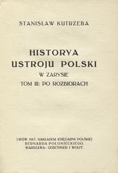 Historya ustroju Polski w zarysie. T. 3-4: Po rozbiorach.