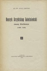 Henryk Arcybiskup Gnieźnieński zwany Kietliczem (1199-1219).