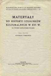 Materyały do historyi stosunków kulturalnych w XVI w. na dworze królewskim polskim.