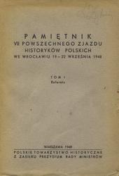 Pamiętnik VII Powszechnego Zjazdu Historyków Polskich we Wrocławiu 19-22 września 1948. T. 1: Referaty.